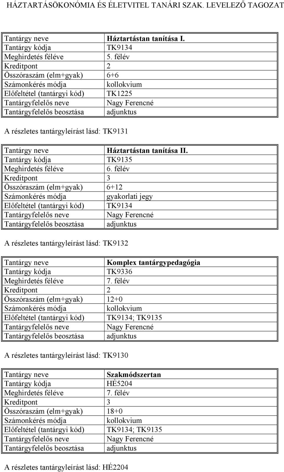 TK9135 Kreditpont 3 Összóraszám (elm+gyak) 6+12 TK9134 A részletes tantárgyleírást lásd: TK9132