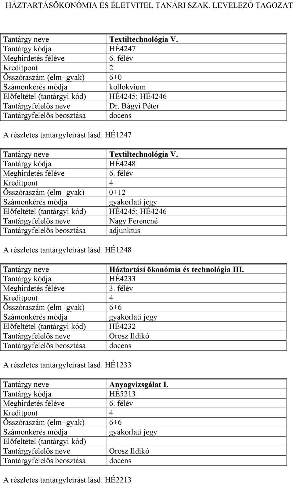 HÉ4248 HÉ4245; HÉ4246 A részletes tantárgyleírást lásd: HÉ1248 Háztartási ökonómia és technológia III.