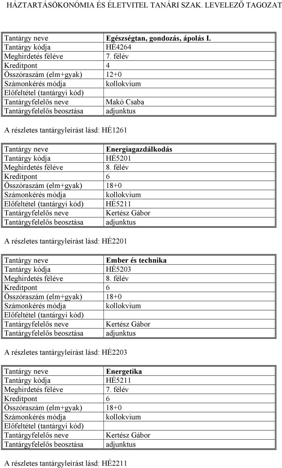 félév HÉ5211 Tantárgyfelelős neve Kertész Gábor A részletes tantárgyleírást lásd: HÉ2201 Ember és technika