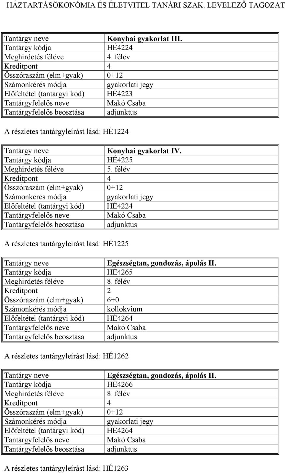 HÉ4225 HÉ4224 A részletes tantárgyleírást lásd: HÉ1225 Egészségtan, gondozás, ápolás II.