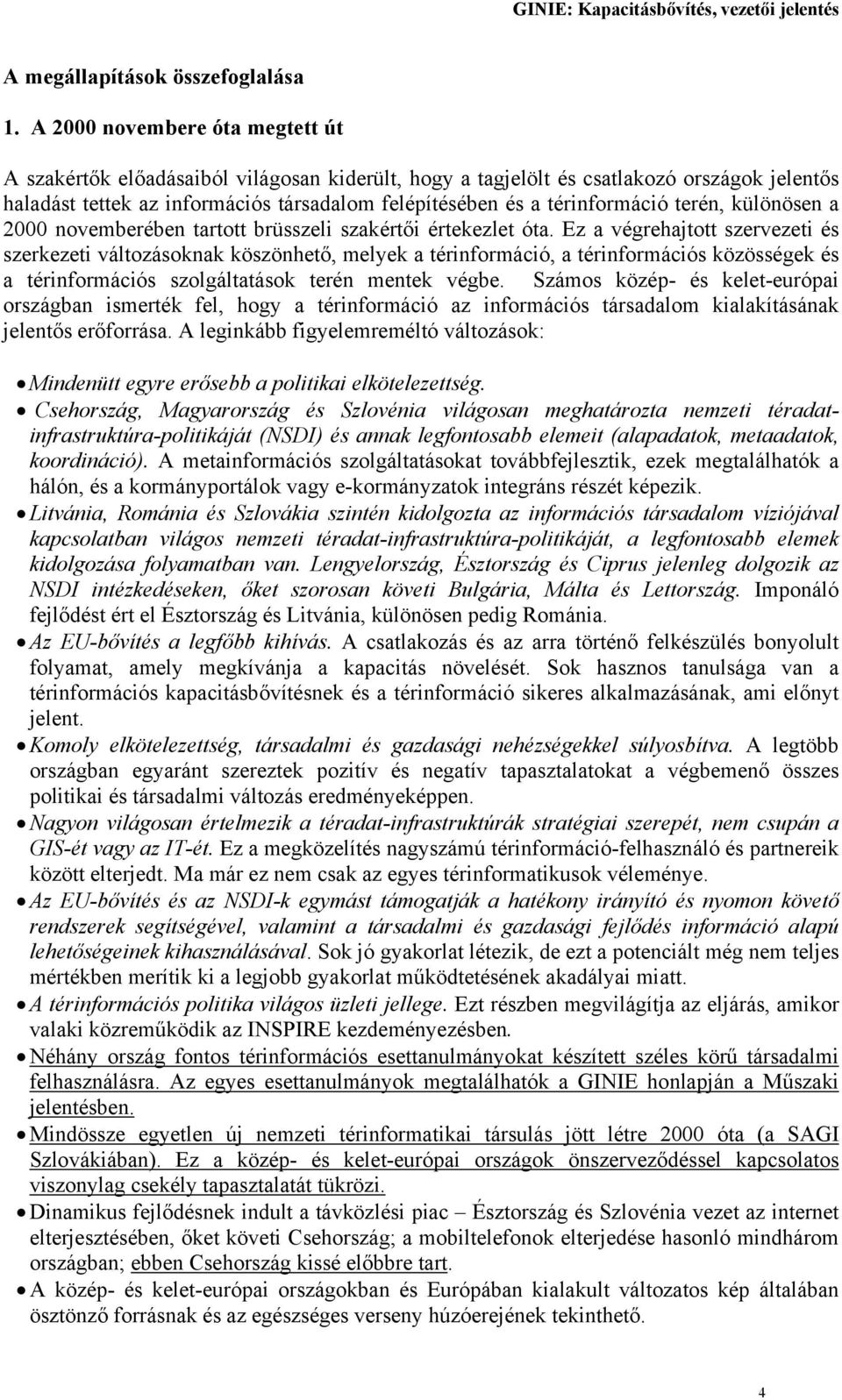 térinformáció terén, különösen a 2000 novemberében tartott brüsszeli szakértői értekezlet óta.