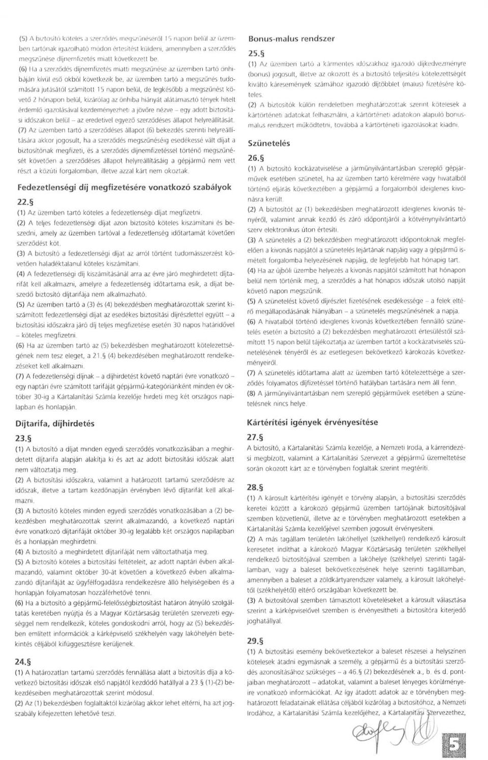 meyszíúrése az üzemben tartó ónhibáján kívül eső okból következik be, az üzemben tartó a megszűnés tudovására jutásától számított 15 napon belől, de legkésőbb a megszűnést követő 2 hónapon belót,