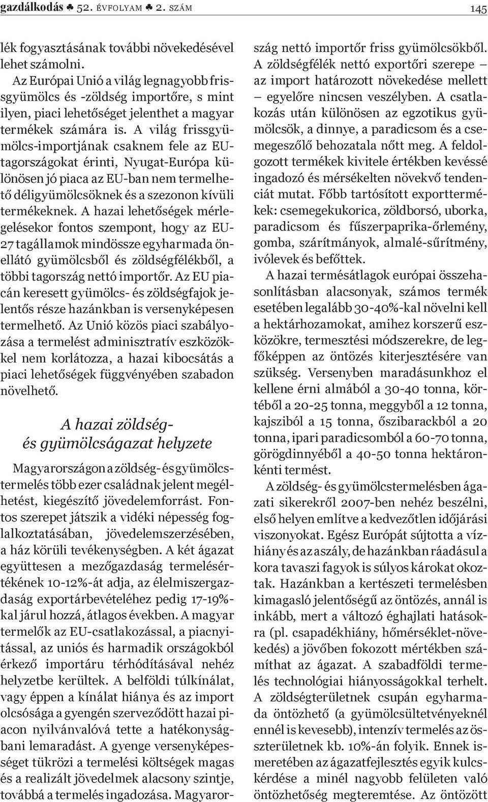 egyharmada ön- cán keresett gyümölcs- és zöldségfajok je- zása a termelést adminisztratív eszközökkel nem korlátozza, a hazai kibocsátás a Magyarországon a zöldség- és gyümölcstermelés több ezer