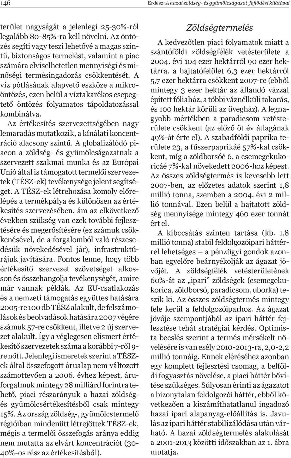 segítsé- lépés a termékpálya és különösen az érté- években szükség van ezek további fejlesz- kenésével, de a forgalomból való részesedésük növekedésével jár), infrastruktúrájuk javítására.