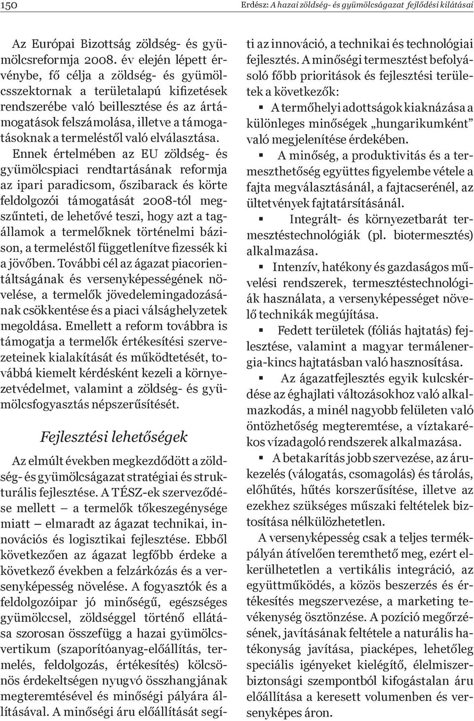 támogatását 2008-tól meg- - - táltságának és versenyképességének nö- nak csökkentése és a piaci válsághelyzetek megoldása.