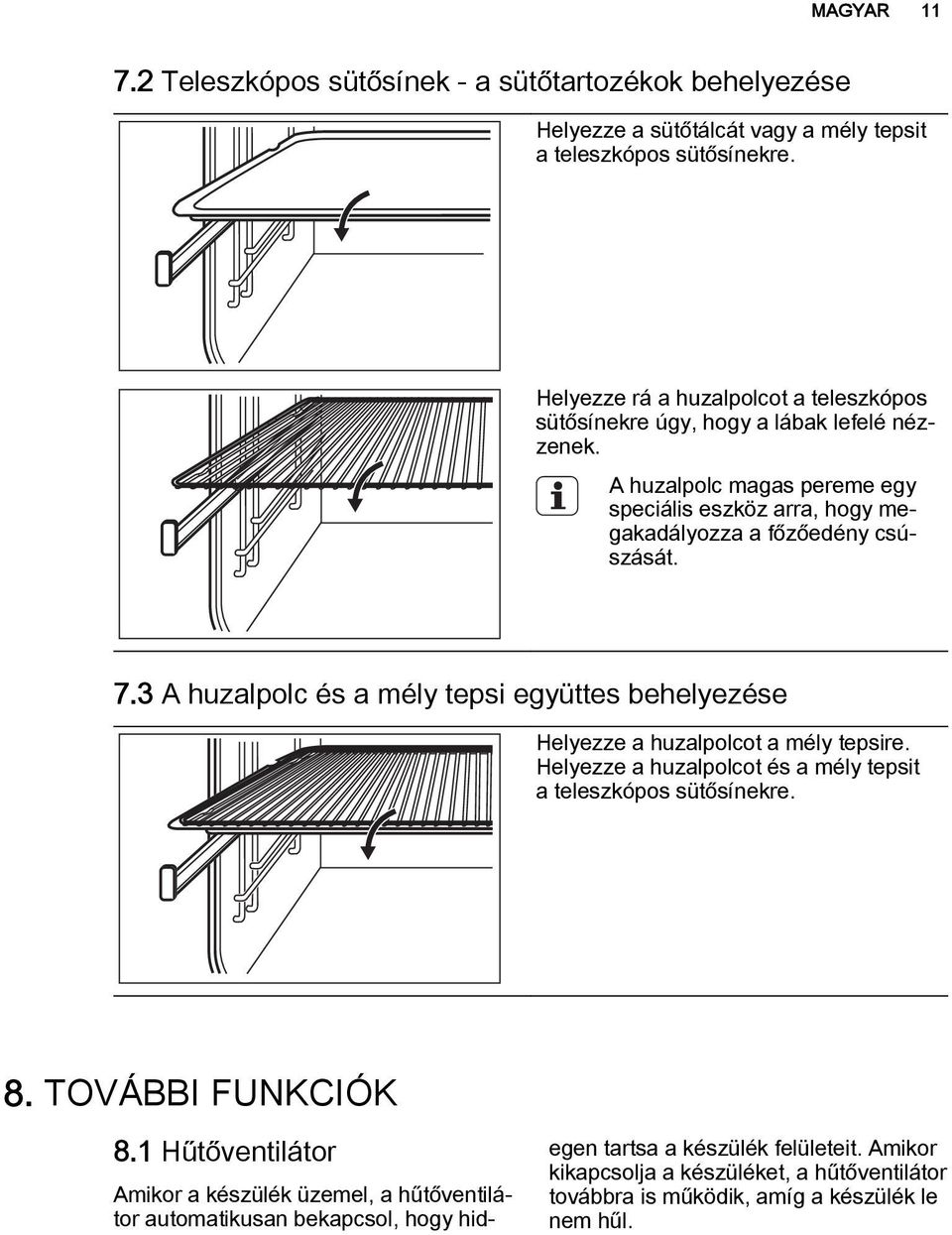 7.3 A huzalpolc és a mély tepsi együttes behelyezése Helyezze a huzalpolcot a mély tepsire. Helyezze a huzalpolcot és a mély tepsit a teleszkópos sütősínekre. 8. TOVÁBBI FUNKCIÓK 8.