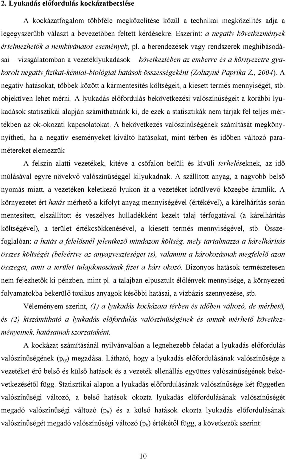 a berendezések vagy rendszerek meghibásodásai vizsgálatomban a vezetéklyukadások következtében az emberre és a környezetre gyakorolt negatív fizikai-kémiai-biológiai hatások összességeként (Zoltayné