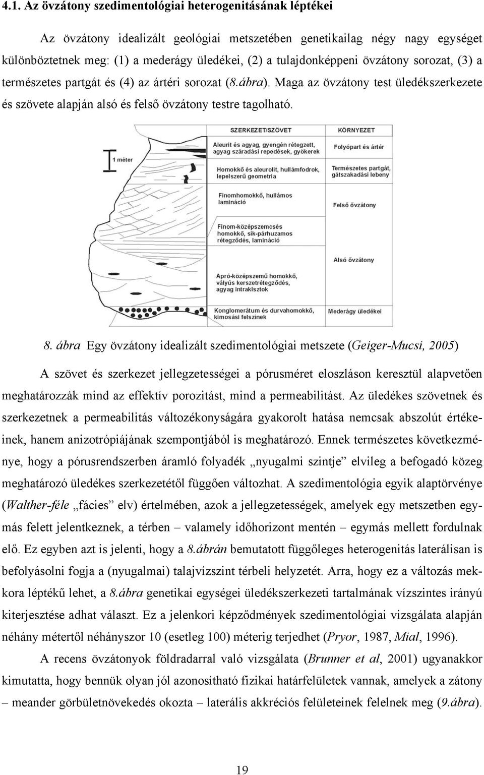 ábra Egy övzátony idealizált szedimentológiai metszete (Geiger-Mucsi, 2005) A szövet és szerkezet jellegzetességei a pórusméret eloszláson keresztül alapvetően meghatározzák mind az effektív