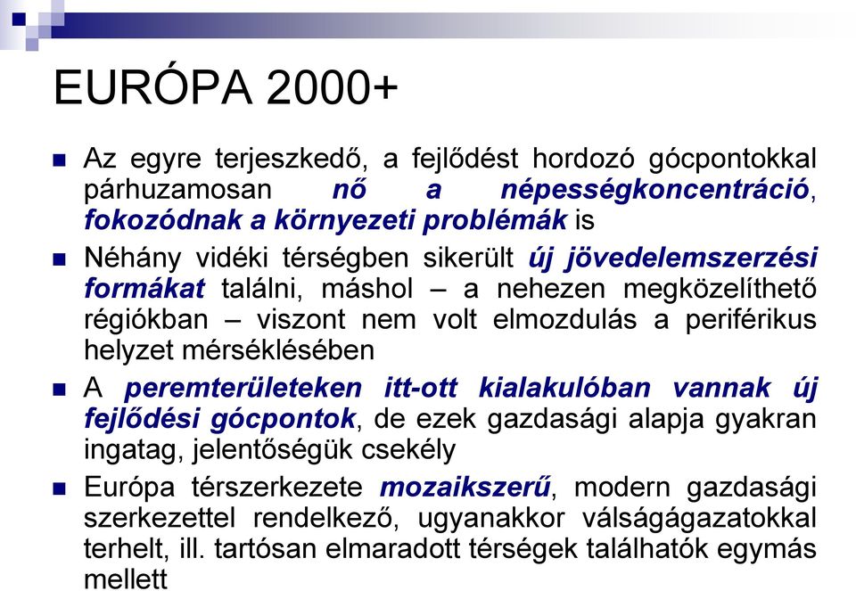 mérséklésében A peremterületeken itt-ott kialakulóban vannak új fejlődési gócpontok, de ezek gazdasági alapja gyakran ingatag, jelentőségük csekély Európa