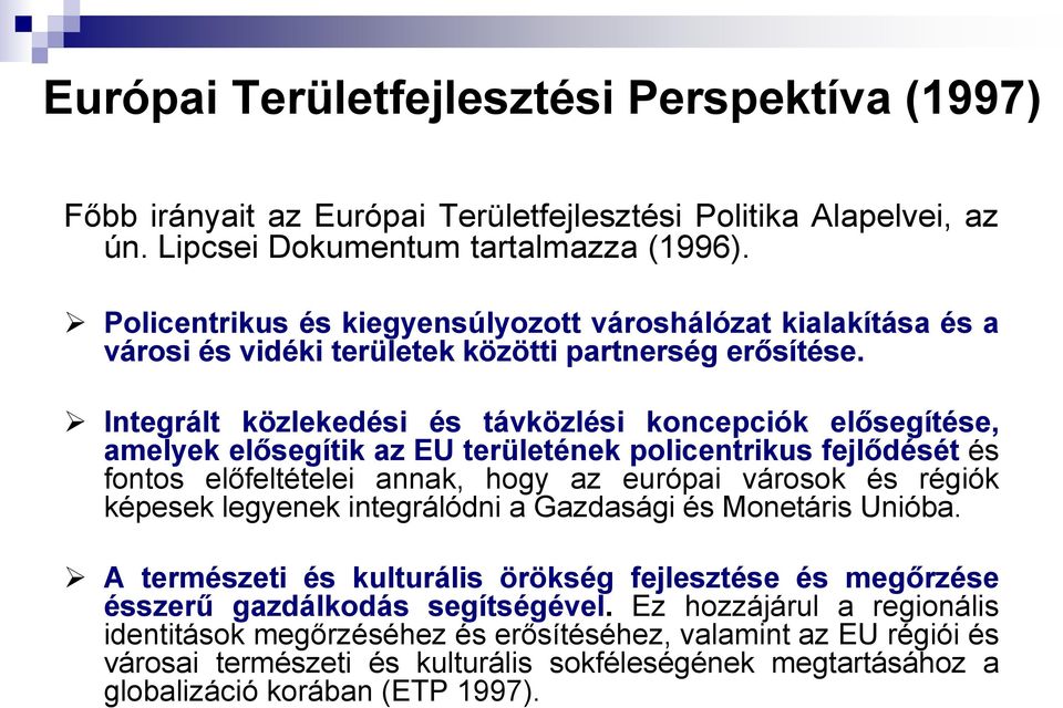 Integrált közlekedési és távközlési koncepciók elősegítése, amelyek elősegítik az EU területének policentrikus fejlődését és fontos előfeltételei annak, hogy az európai városok és régiók képesek