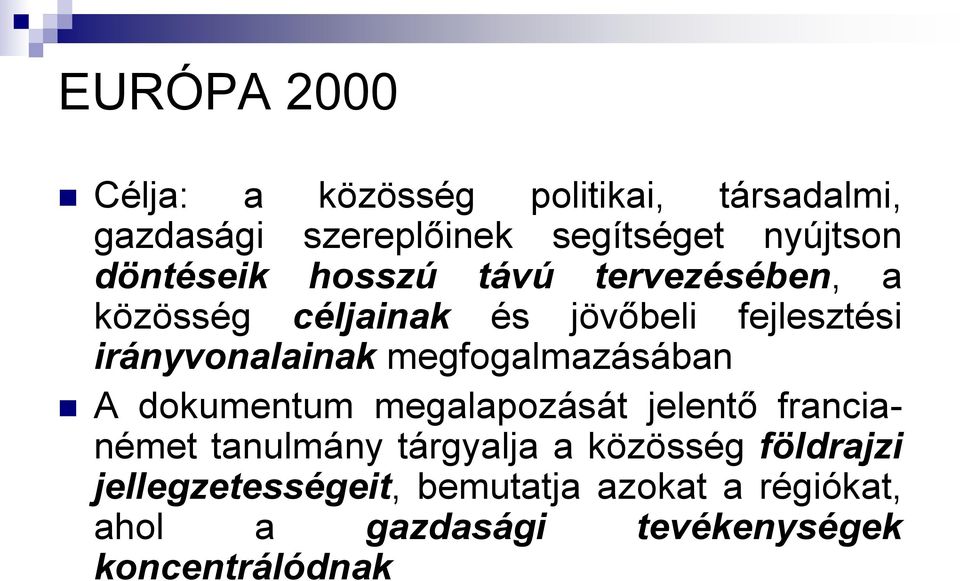 megfogalmazásában A dokumentum megalapozását jelentő francianémet tanulmány tárgyalja a közösség