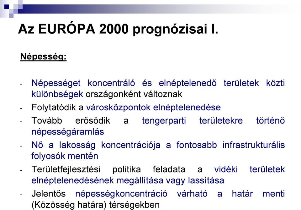 városközpontok elnéptelenedése - Tovább erősödik a tengerparti területekre történő népességáramlás - Nő a lakosság