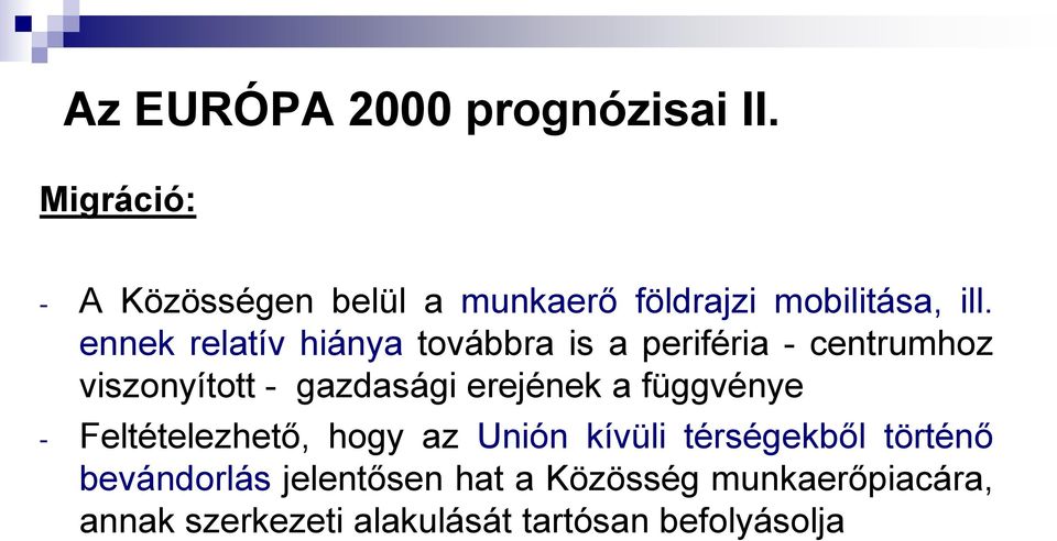 ennek relatív hiánya továbbra is a periféria - centrumhoz viszonyított - gazdasági erejének