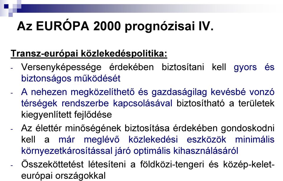 megközelíthető és gazdaságilag kevésbé vonzó térségek rendszerbe kapcsolásával biztosítható a területek kiegyenlített fejlődése -