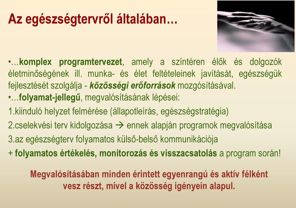 kiinduló helyzet felmérése (állapotleírás, egészségstratégia) 2.cselekvési terv kidolgozása ennek alapján programok megvalósítása 3.