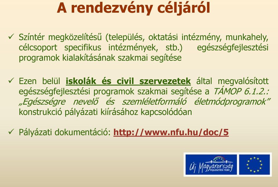 ) egészségfejlesztési programok kialakításának szakmai segítése Ezen belül iskolák és civil szervezetek által