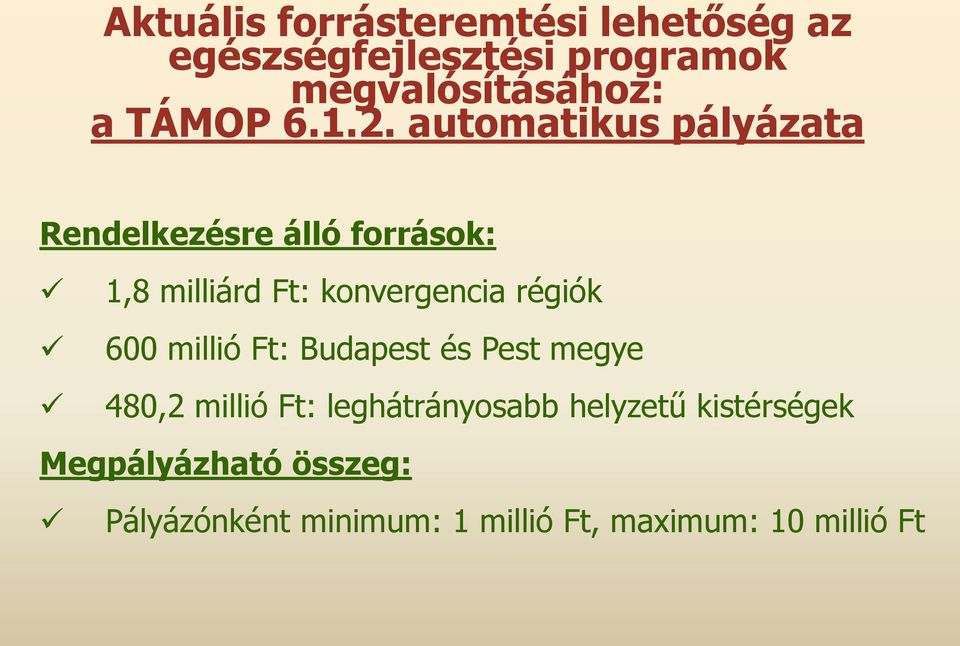 automatikus pályázata Rendelkezésre álló források: 1,8 milliárd Ft: konvergencia régiók