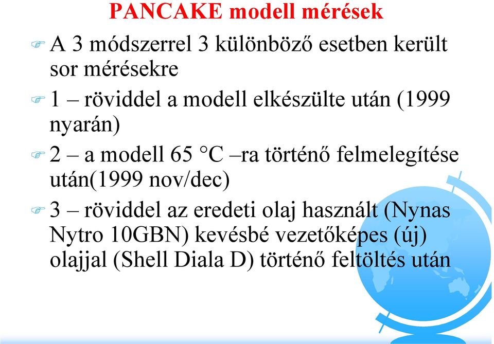 felmelegítése után(1999 nov/dec) 3 röviddel az eredeti olaj használt (Nynas