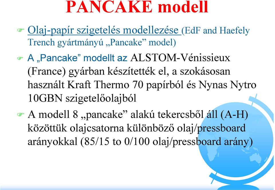 Thermo 70 papírból és Nynas Nytro 10GBN szigetelőolajból A modell 8 pancake alakú tekercsből áll