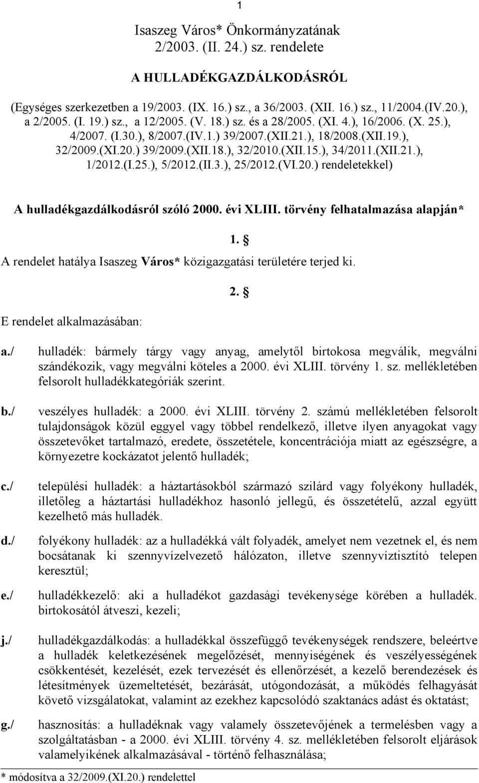 (I.25.), 5/2012.(II.3.), 25/2012.(VI.20.) rendeletekkel) A hulladékgazdálkodásról szóló 2000. évi XLIII. törvény felhatalmazása alapján* 1.