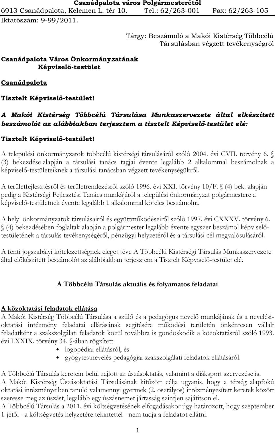 Tárgy: Beszámoló a Makói Kistérség Többcélú Társulásban végzett tevékenységről A Makói Kistérség Többcélú Társulása Munkaszervezete által elkészített beszámolót az alábbiakban terjesztem a tisztelt