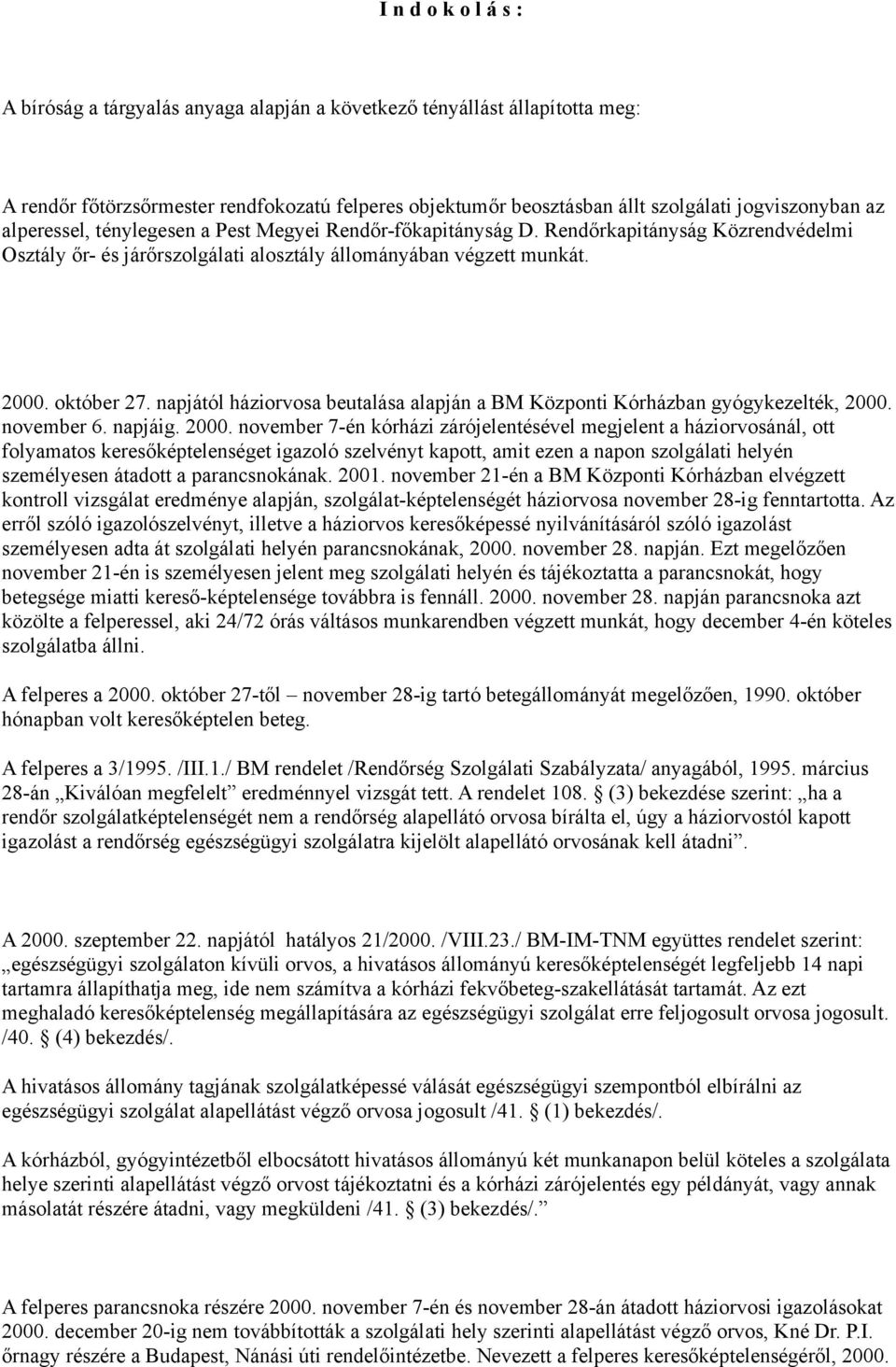 napjától háziorvosa beutalása alapján a BM Központi Kórházban gyógykezelték, 2000.