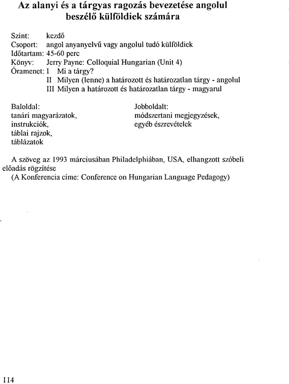 II Milyen (lenne) a határozott és határozatlan tárgy - angolul III Milyen a határozott és határozatlan tárgy - magyarul Baloldal: tanári magyarázatok,