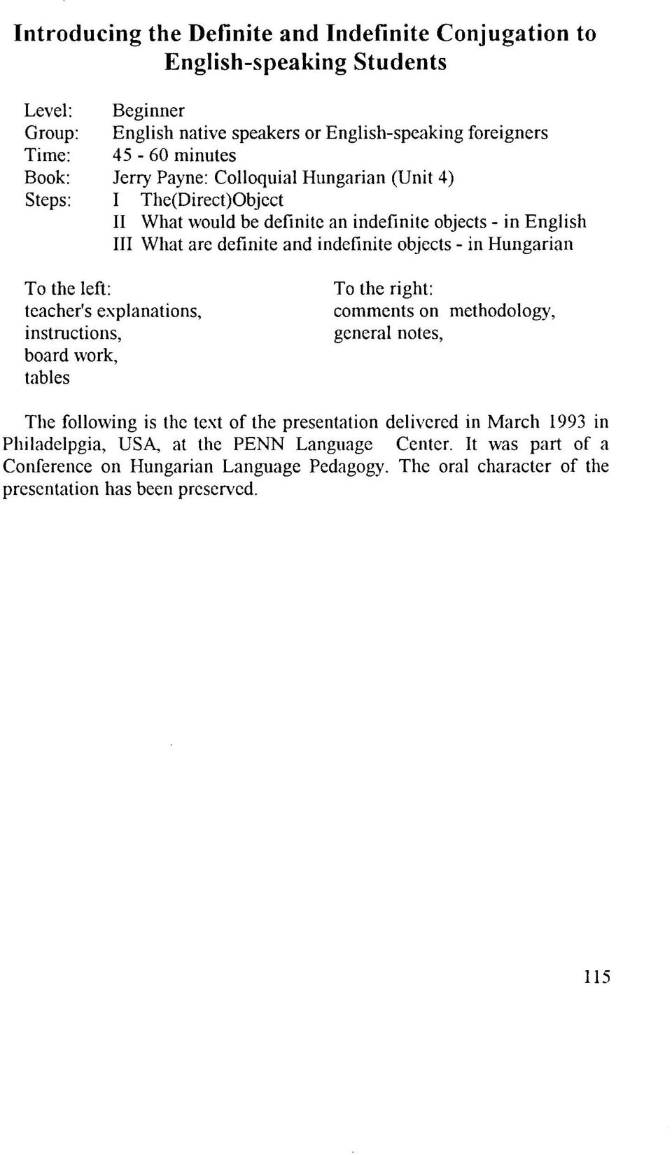 Hungarian To the left: teacher's explanations, instructions, board work, tables To the right: comments on methodology, general notes, The following is the text of the presentation