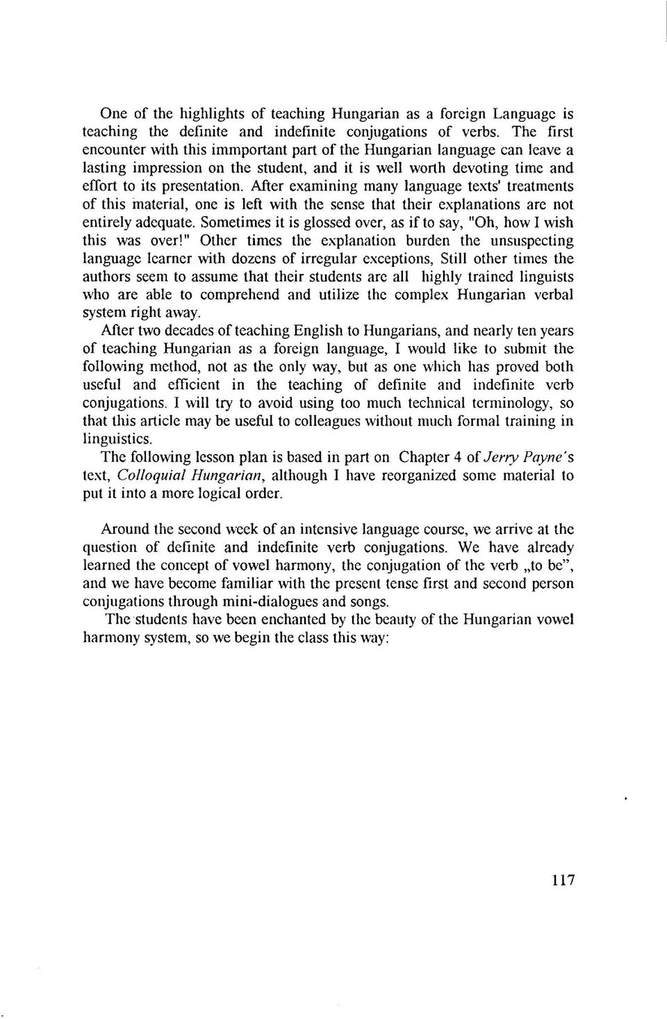 After examining many language texts' treatments of this material, one is left with the sense that their explanations are not entirely adequate.