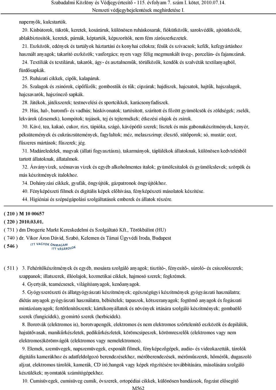 Eszközök, edények és tartályok háztartási és konyhai célokra; fésűk és szivacsok; kefék, kefegyártáshoz használt anyagok; takarító eszközök; vasforgács; nyers vagy félig megmunkált üveg-, porcelán-