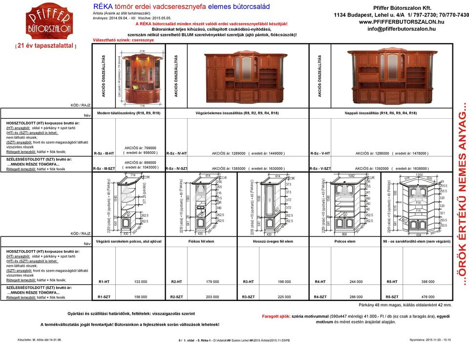 Rétegelt lemezből: hátfal + fiók fenék R-Sz - III-HT R-Sz - III-SZT 2259 (oldal) + (spottartó) + (Párkány) AKCIÓS ár: 799000 ( eredeti ár: 95000 ) R-Sz - IV-HT AKCIÓS ár: 1289000 ( eredeti ár: 14000