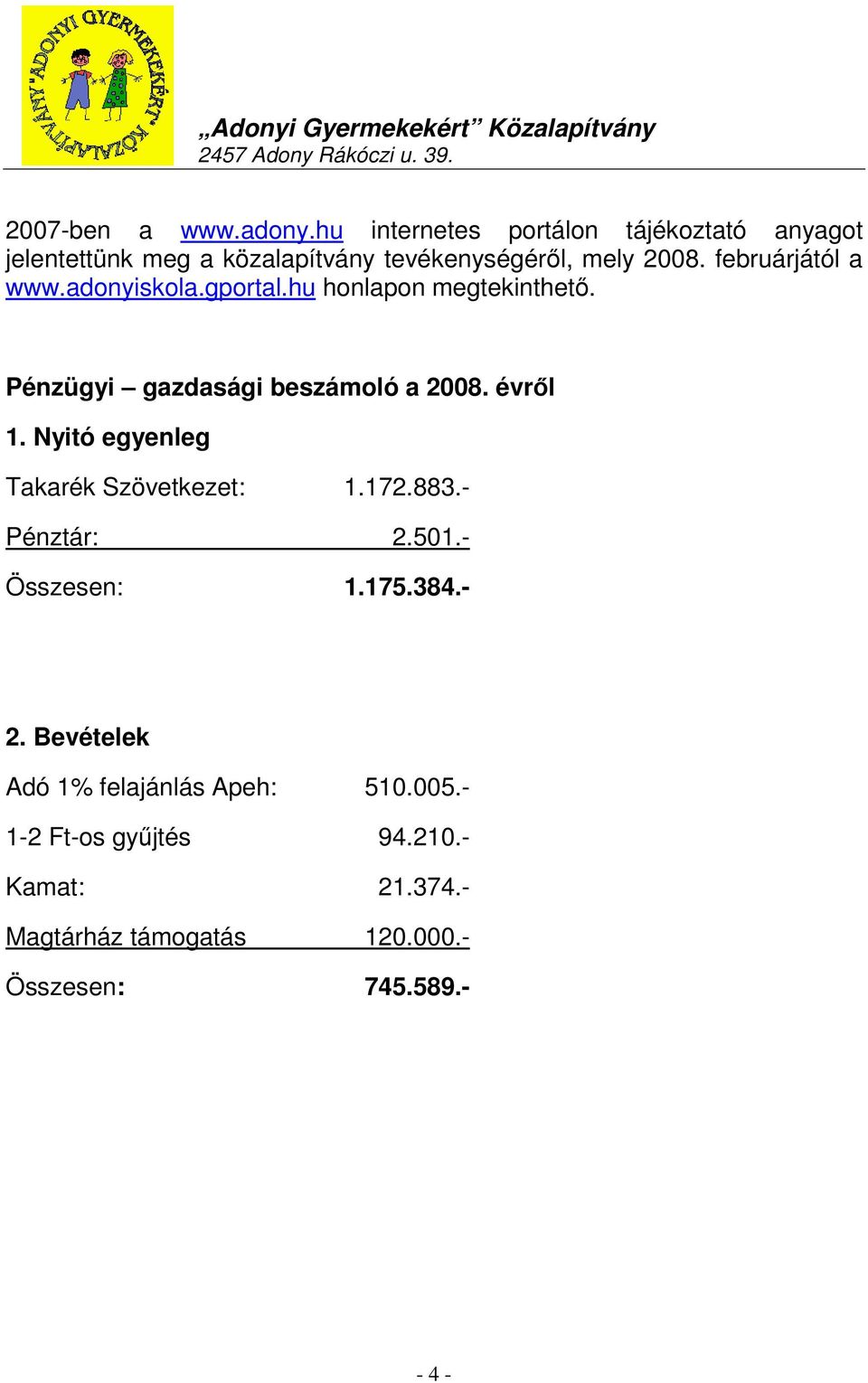 februárjától a www.adonyiskola.gportal.hu honlapon megtekinthető. Pénzügyi gazdasági beszámoló a 2008. évről 1.