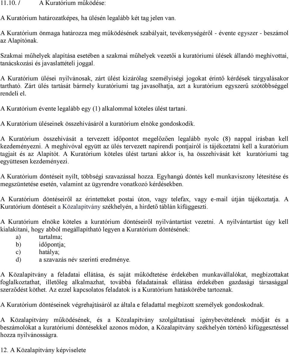 Szakmai műhelyek alapítása esetében a szakmai műhelyek vezetői a kuratóriumi ülések állandó meghívottai, tanácskozási és javaslattételi joggal.