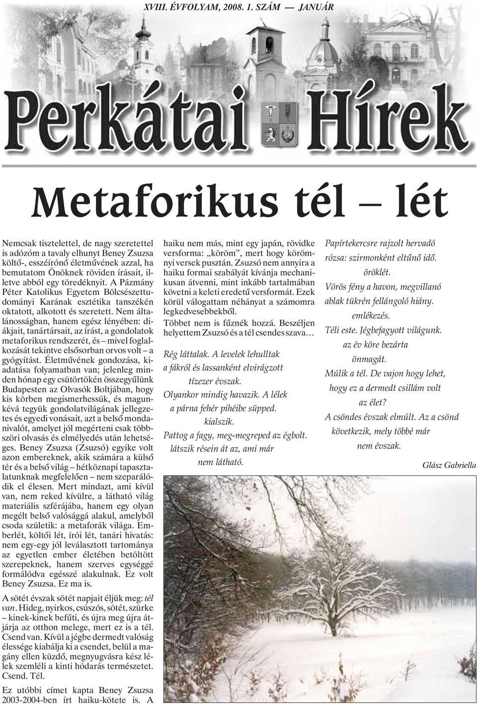 abból egy töredéknyit. A Pázmány Péter Katolikus Egyetem Bölcsészettudományi Karának esztétika tanszékén oktatott, alkotott és szeretett.