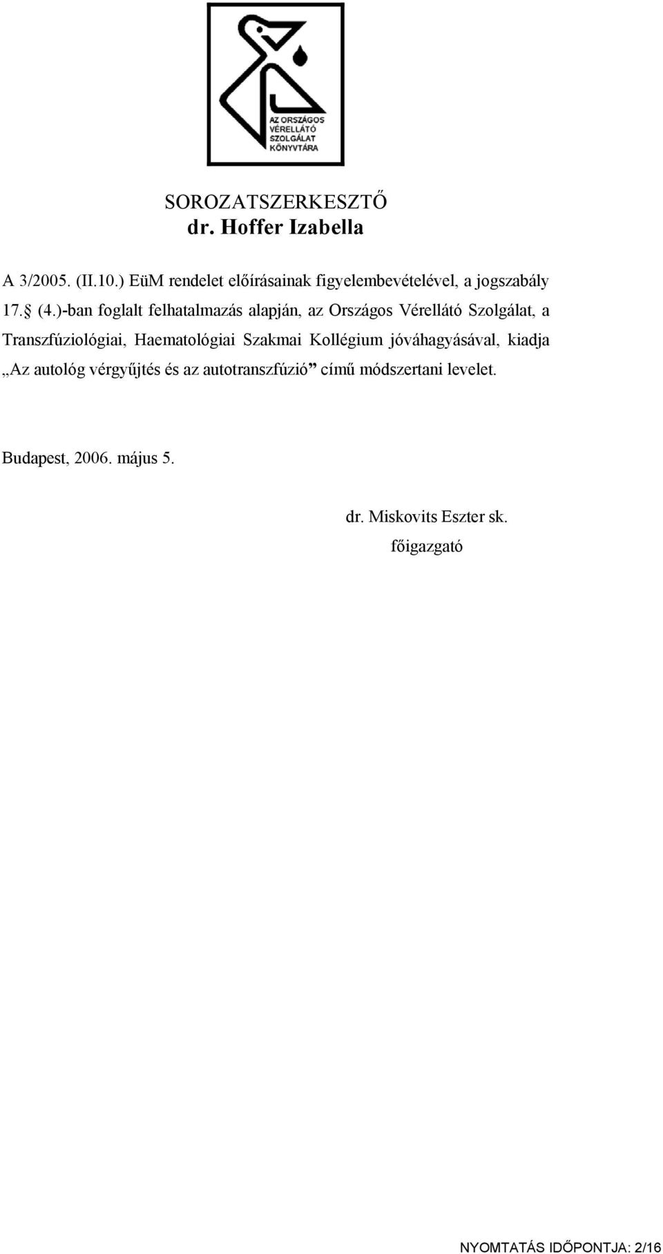 )-ban foglalt felhatalmazás alapján, az Országos Vérellátó Szolgálat, a Transzfúziológiai,