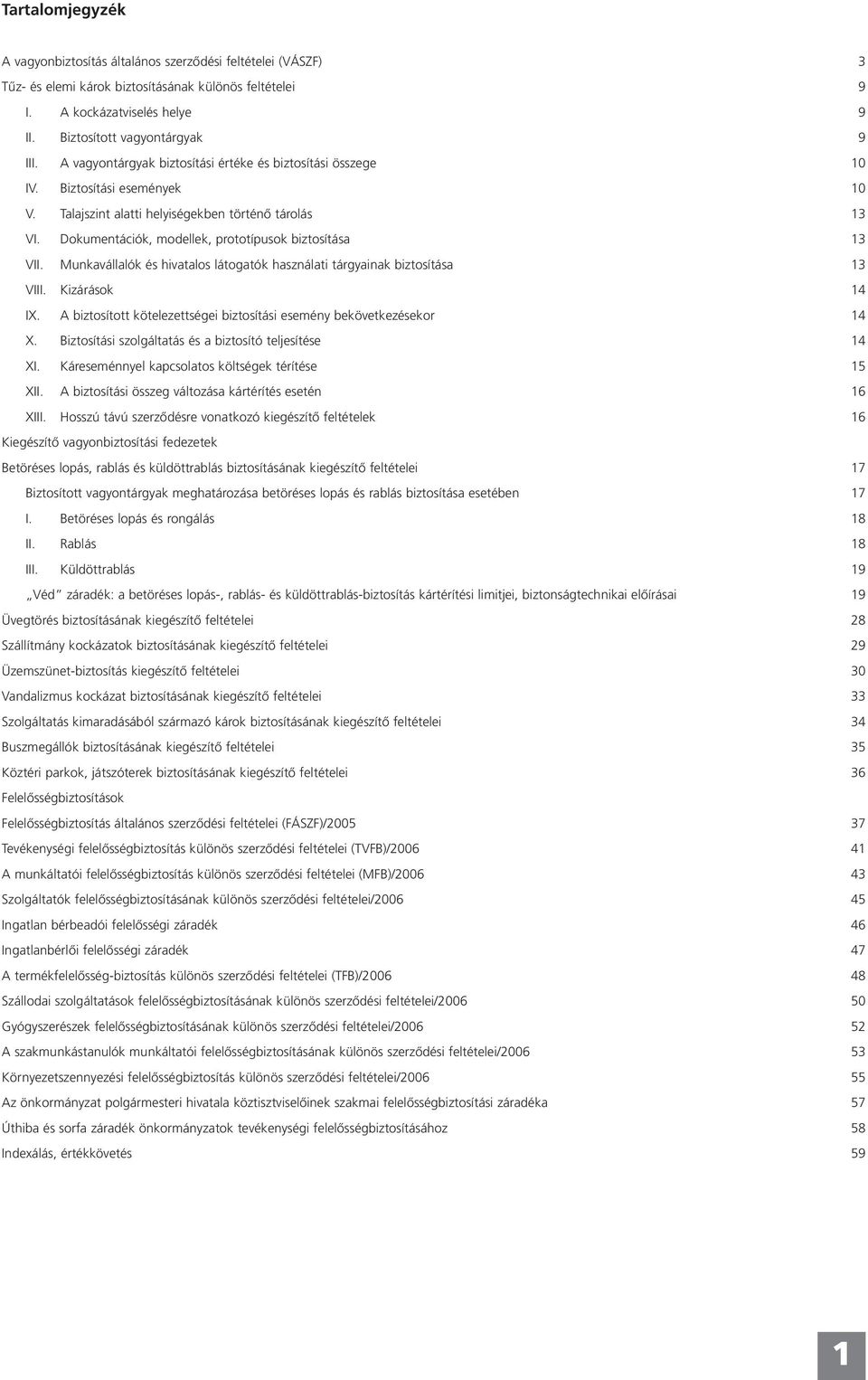Dokumentációk, modellek, prototípusok biztosítása 13 VII. Munkavállalók és hivatalos látogatók használati tárgyainak biztosítása 13 VIII. Kizárások 14 IX.