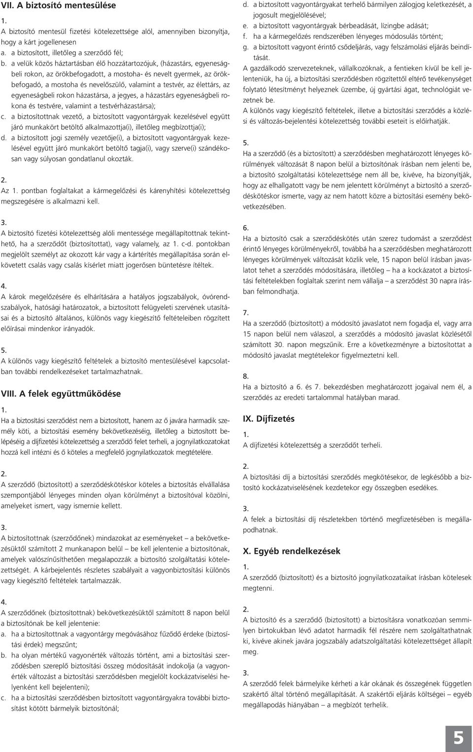 élettárs, az egyeneságbeli rokon házastársa, a jegyes, a házastárs egyeneságbeli rokona és testvére, valamint a testvérházastársa); c.