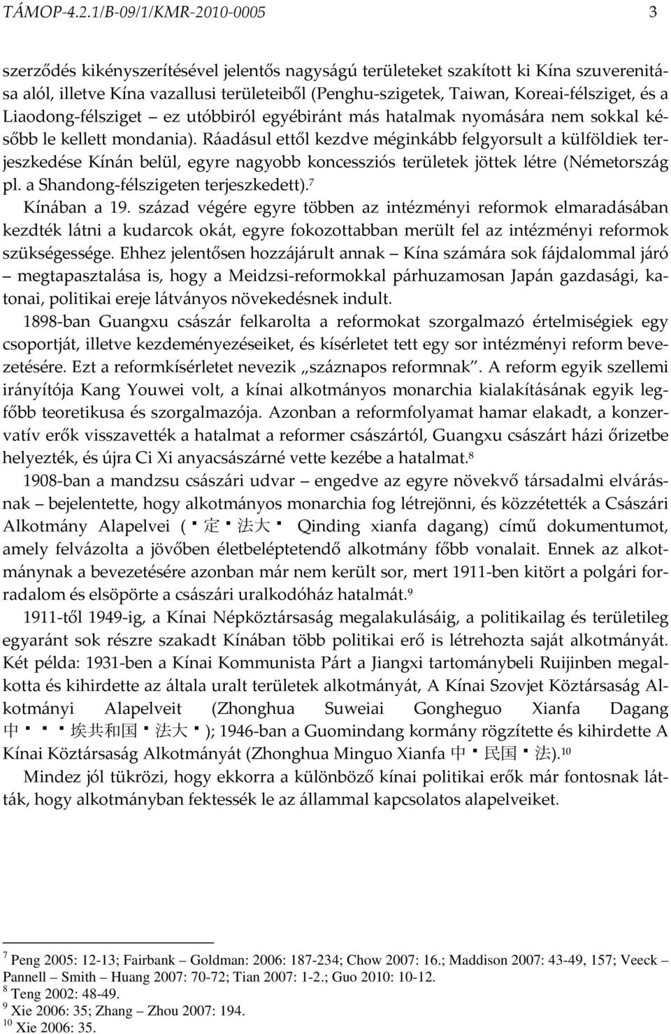Koreai-félsziget, és a Liaodong-félsziget ez utóbbiról egyébiránt más hatalmak nyomására nem sokkal később le kellett mondania).
