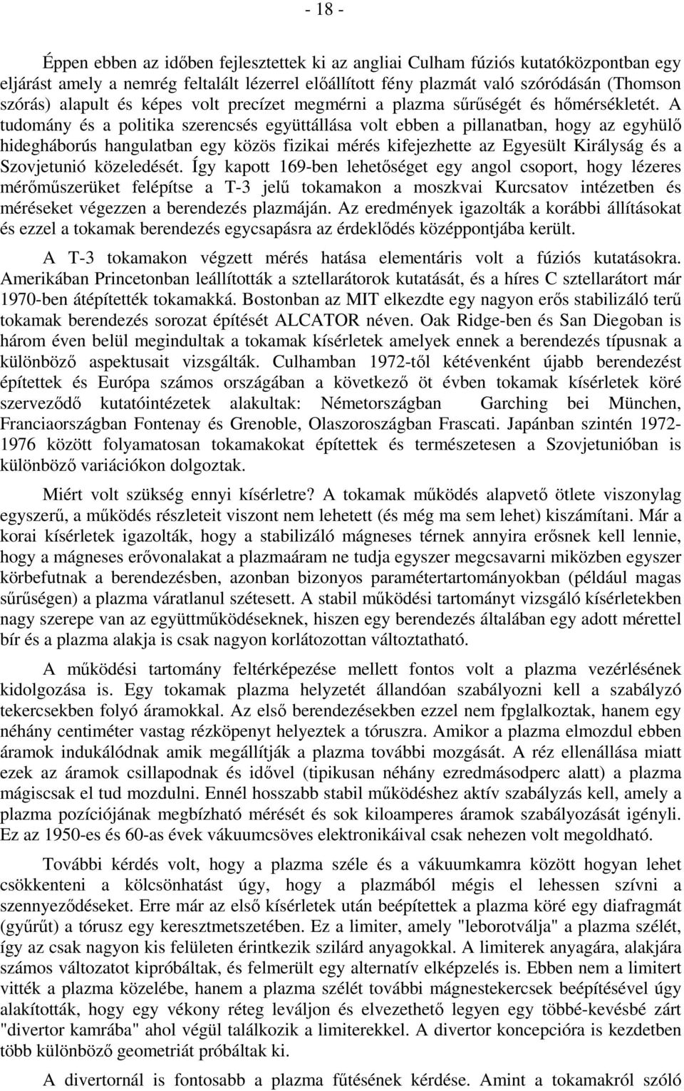 A tudomány és a politika szerencsés együttállása volt ebben a pillanatban, hogy az egyhülı hidegháborús hangulatban egy közös fizikai mérés kifejezhette az Egyesült Királyság és a Szovjetunió
