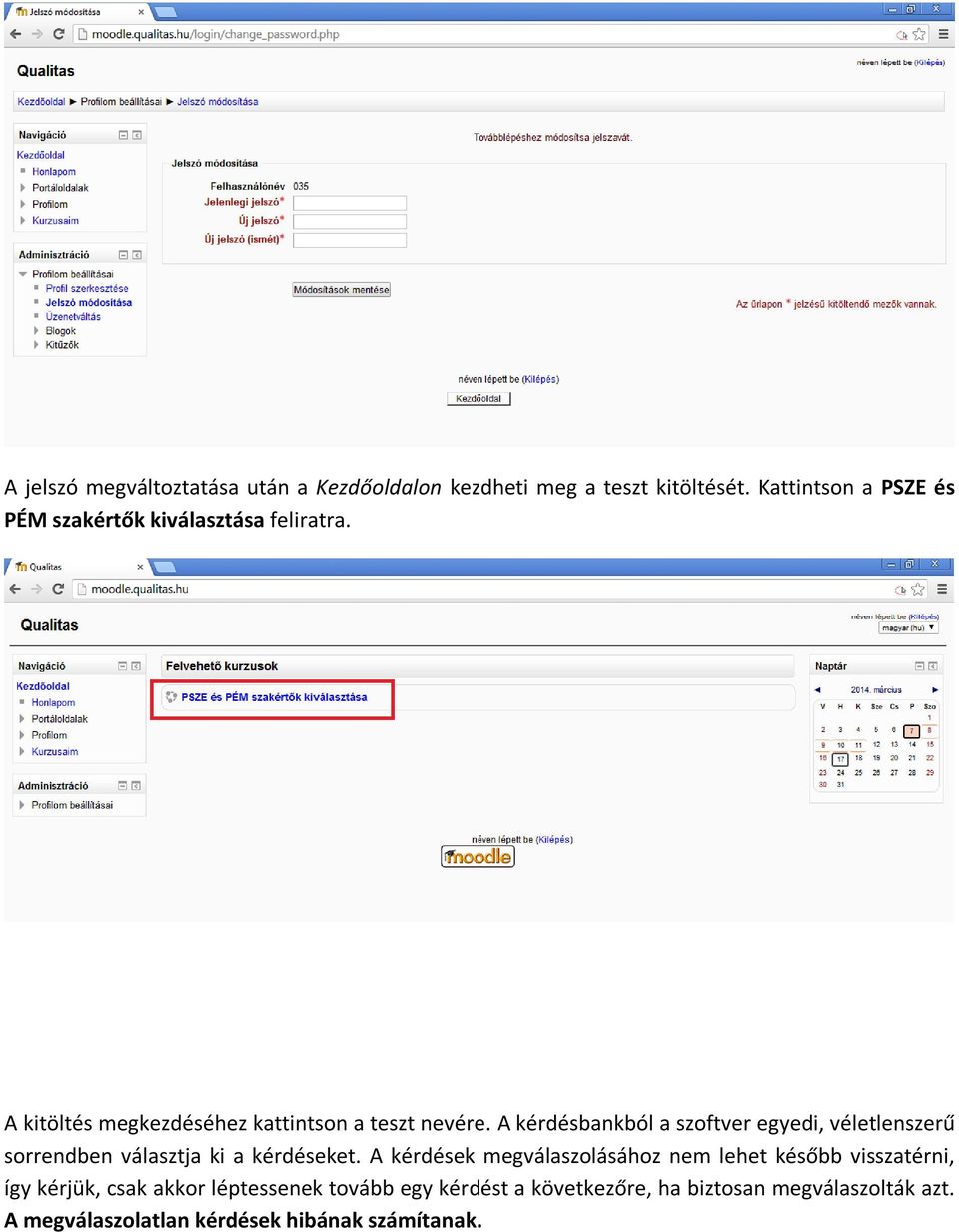 A kérdésbankból a szoftver egyedi, véletlenszerű sorrendben választja ki a kérdéseket.