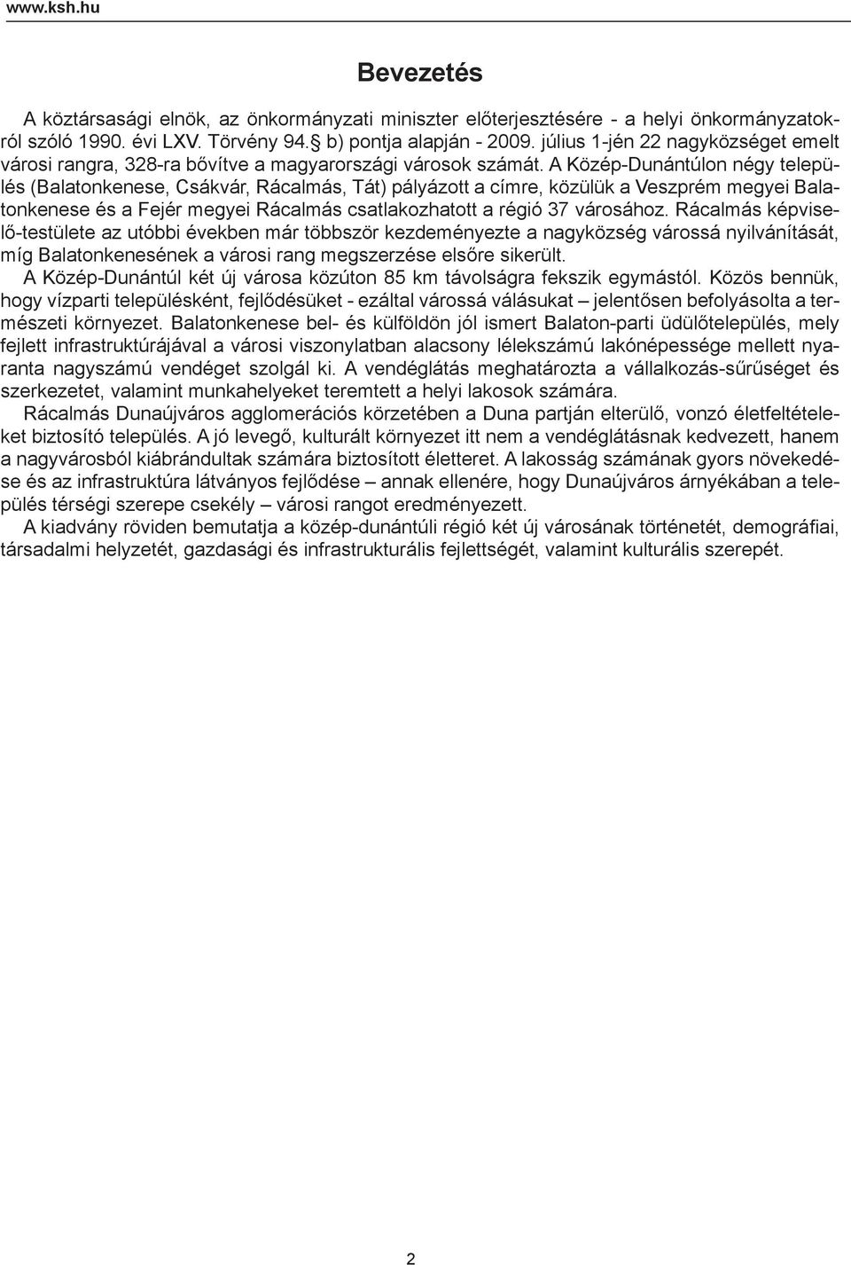 A Közép-Dunántúlon négy település (Balatonkenese, Csákvár, Rácalmás, Tát) pályázott a címre, közülük a Veszprém megyei Balatonkenese és a Fejér megyei Rácalmás csatlakozhatott a régió 37 városához.