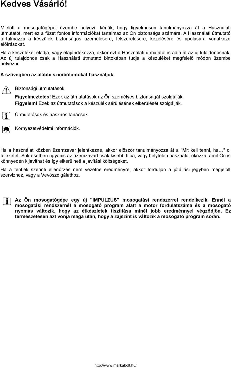 Ha a készüléket eladja, vagy elajándékozza, akkor ezt a Használati útmutatót is adja át az új tulajdonosnak.