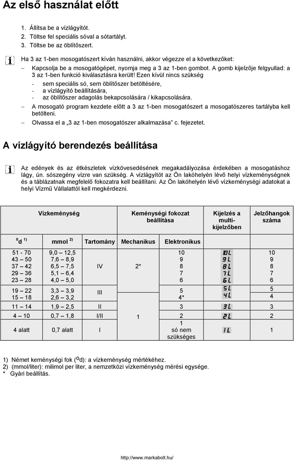 A gomb kijelzője felgyullad: a 3 az 1-ben funkció kiválasztásra került!