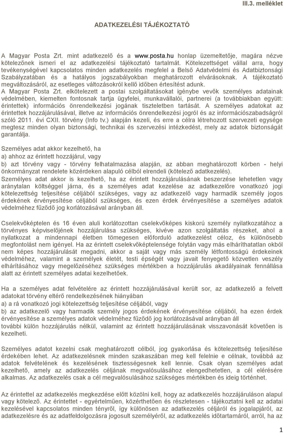 A tájékoztató megváltozásáról, az esetleges változásokról kellő időben értesítést adunk. A Magyar Posta Zrt.