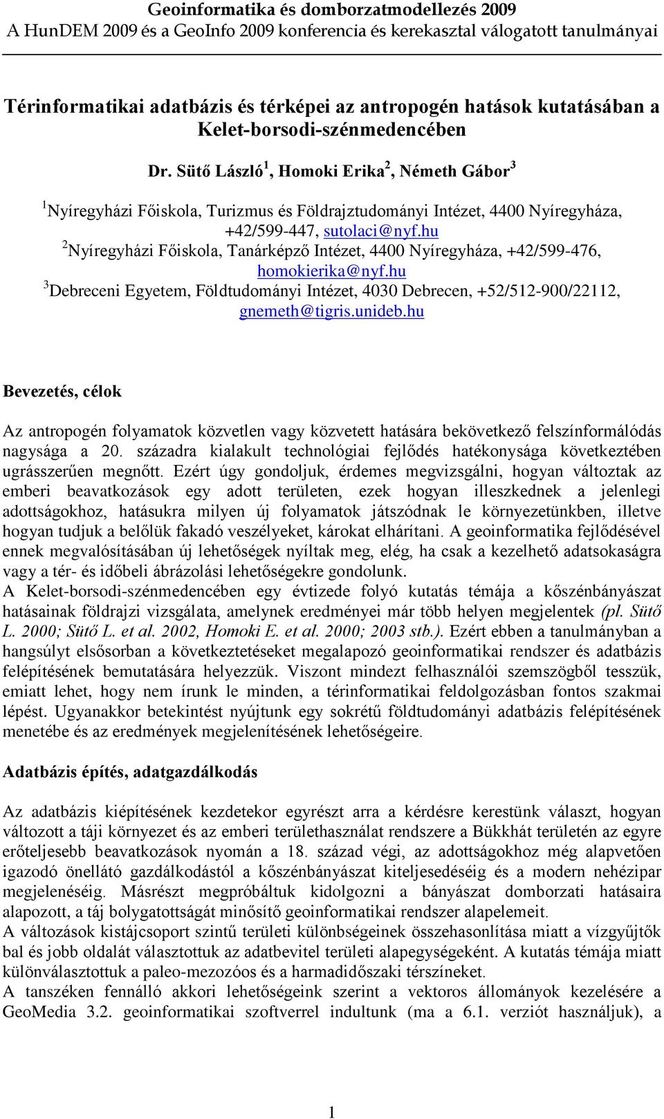 hu 2 Nyíregyházi Fõiskola, Tanárképzõ Intézet, 4400 Nyíregyháza, +42/599-476, homokierika@nyf.hu 3 Debreceni Egyetem, Földtudományi Intézet, 4030 Debrecen, +52/512-900/22112, gnemeth@tigris.unideb.