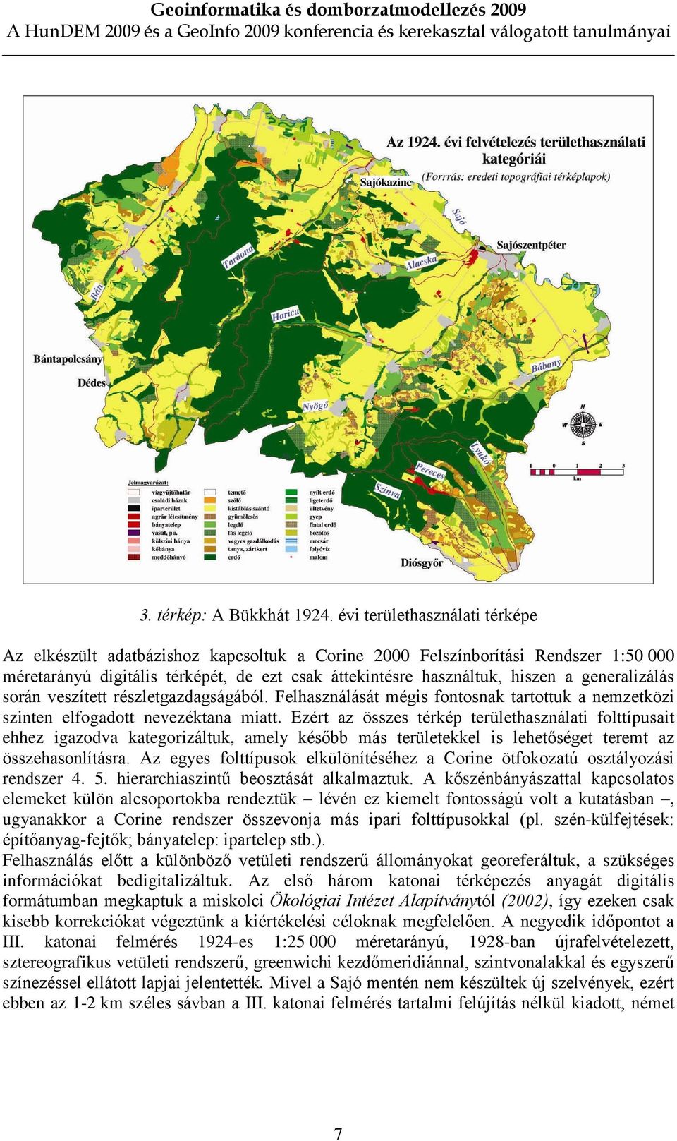 generalizálás során veszített részletgazdagságából. Felhasználását mégis fontosnak tartottuk a nemzetközi szinten elfogadott nevezéktana miatt.