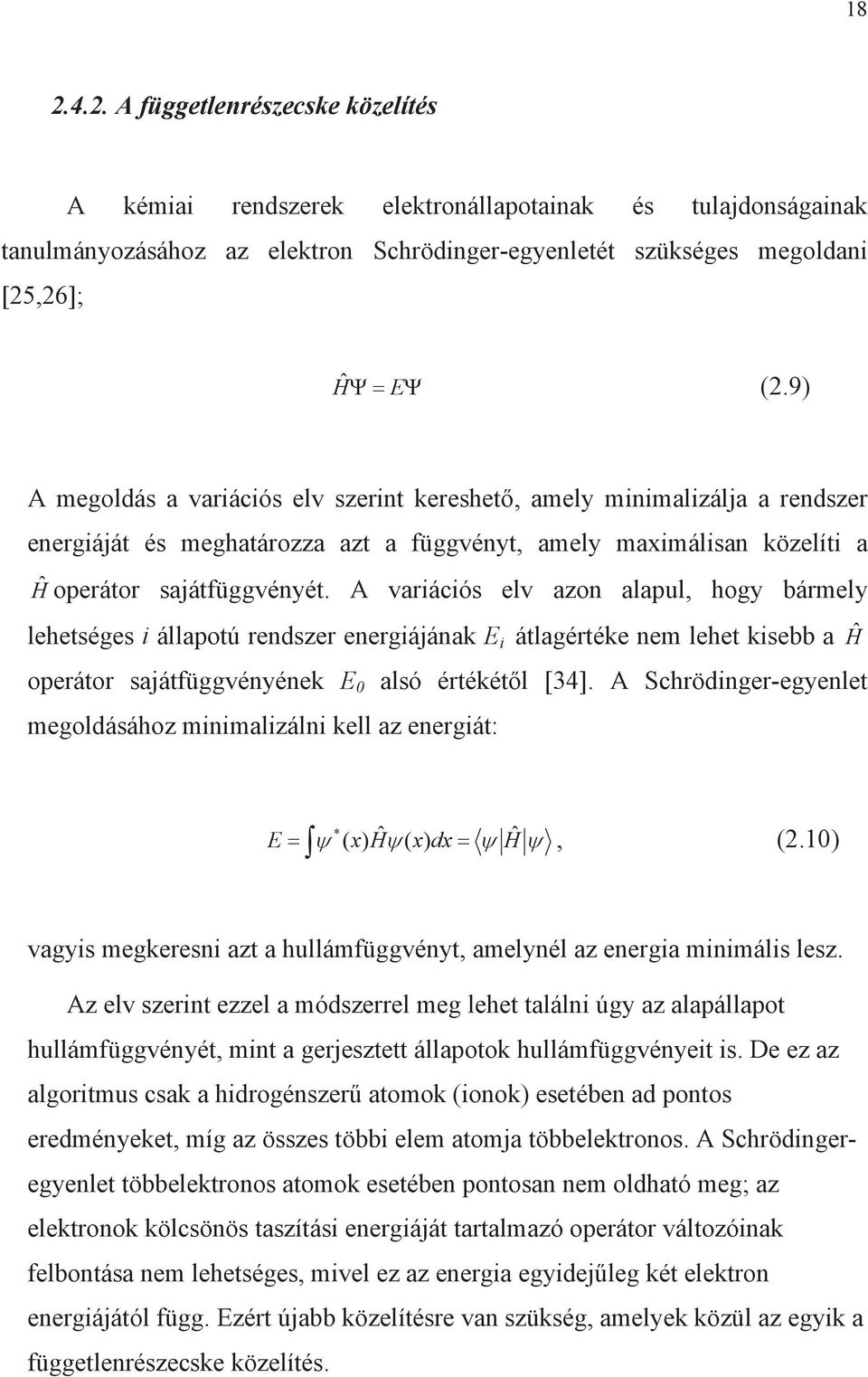 A varácós elv azon alapul, hogy bármely lehetséges állapotú rendszer energájának átlagértéke nem lehet ksebb a Ĥ operátor sajátfüggvényének 0 alsó értékétl [34].