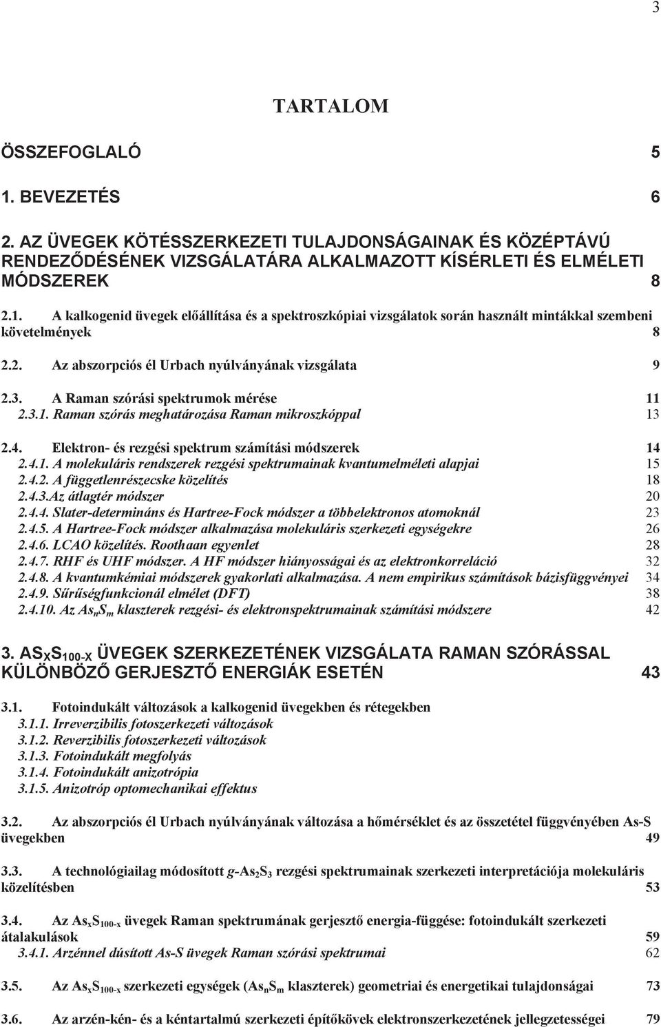 4.. A függetlenrészecske közelítés 18.4.3.Az átlagtér módszer 0.4.4. Slater-determnáns és Hartree-Fock módszer a többelektronos atomoknál 3.4.5.