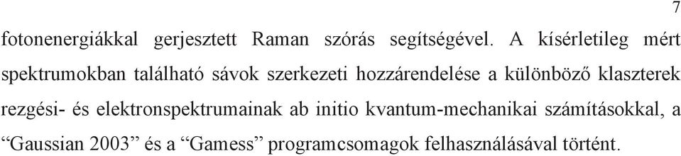 hozzárendelése a különböz klaszterek rezgés- és elektronspektrumanak ab
