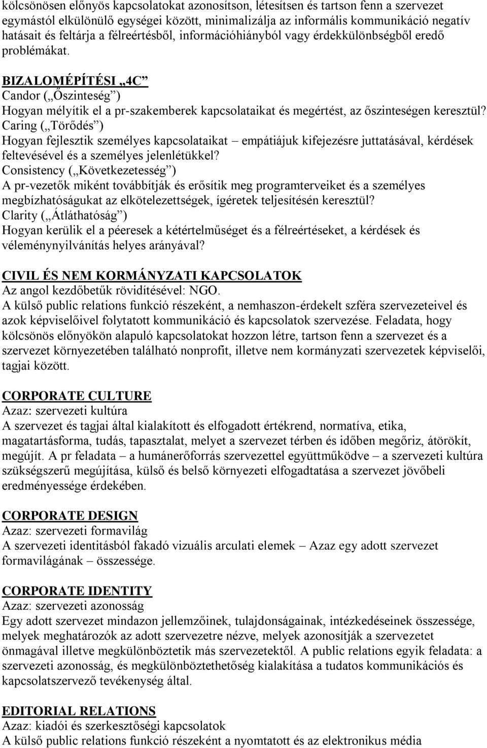 BIZALOMÉPÍTÉSI 4C Candor ( Őszinteség ) Hogyan mélyítik el a pr-szakemberek kapcsolataikat és megértést, az őszinteségen keresztül?